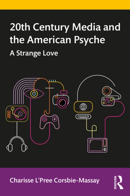 20th Century Media and the American Psyche : A Strange Love, PDF eBook