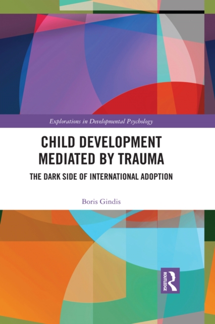 Child Development Mediated by Trauma : The Dark Side of International Adoption, EPUB eBook