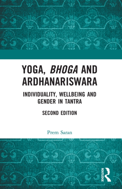 Yoga, Bhoga and Ardhanariswara : Individuality, Wellbeing and Gender in Tantra, EPUB eBook