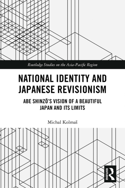 National Identity and Japanese Revisionism : Abe Shinzo's vision of a beautiful Japan and its limits, PDF eBook