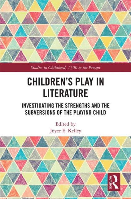 Children’s Play in Literature : Investigating the Strengths and the Subversions of the Playing Child, EPUB eBook