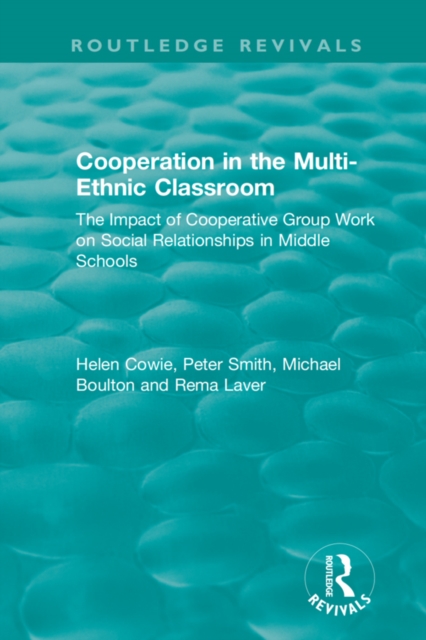 Cooperation in the Multi-Ethnic Classroom (1994) : The Impact of Cooperative Group Work on Social Relationships in Middle Schools, PDF eBook