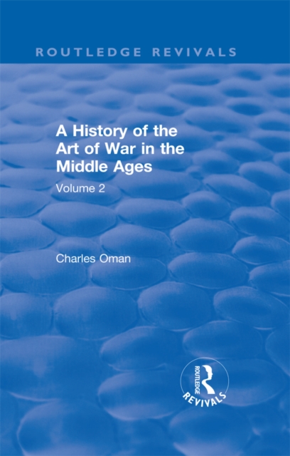 Routledge Revivals: A History of the Art of War in the Middle Ages (1978) : Volume 2 1278-1485, PDF eBook