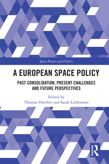 A European Space Policy : Past Consolidation, Present Challenges and Future Perspectives, PDF eBook