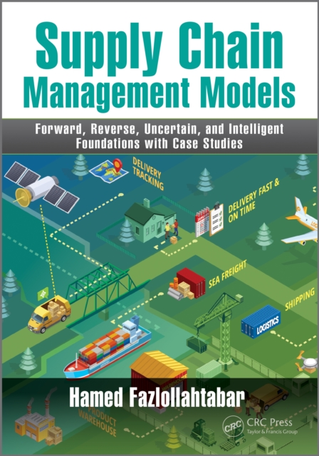 Supply Chain Management Models : Forward, Reverse, Uncertain, and Intelligent Foundations with Case Studies, EPUB eBook