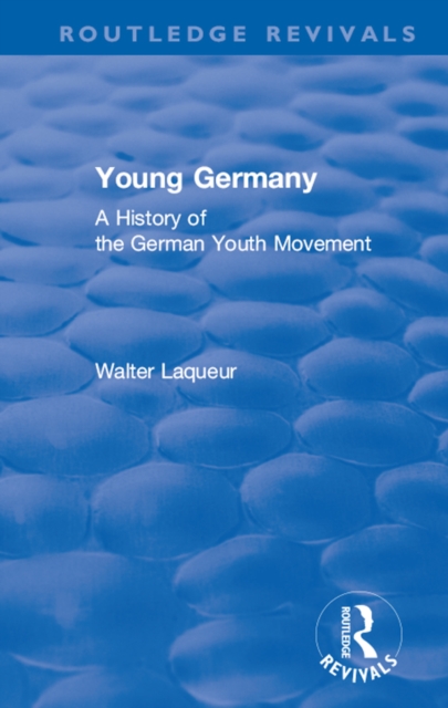 Routledge Revivals: Young Germany (1962) : A History of the German Youth Movement, PDF eBook