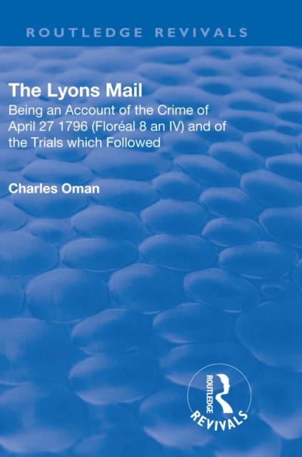 Revival: The Lyons Mail (1945) : Being an Account of the Crime of April 27 1796 and of the Trials Which Followed., PDF eBook