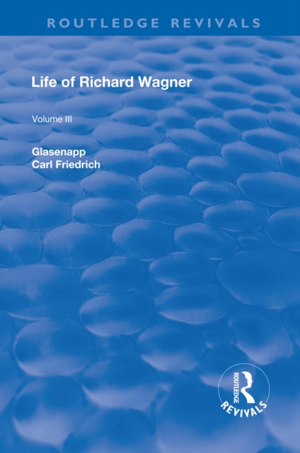 Revival: Life of Richard Wagner Vol. III (1903) : The Theatre, EPUB eBook