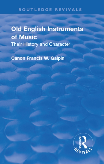 Revival: Old English Instruments of Music (1910) : Their History and Character, EPUB eBook