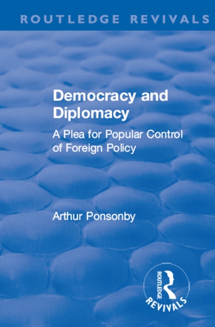 Revival: Democracy and Diplomacy (1915) : A Plea for Popular Control of Foreign Policy, EPUB eBook