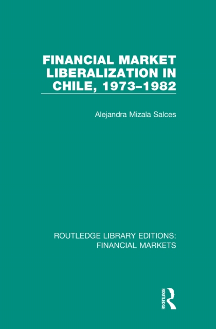 Financial Market Liberalization in Chile, 1973-1982, PDF eBook