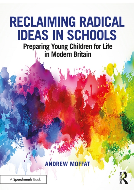 Reclaiming Radical Ideas in Schools : Preparing Young Children for Life in Modern Britain, PDF eBook