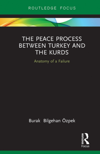 The Peace Process between Turkey and the Kurds : Anatomy of a Failure, EPUB eBook