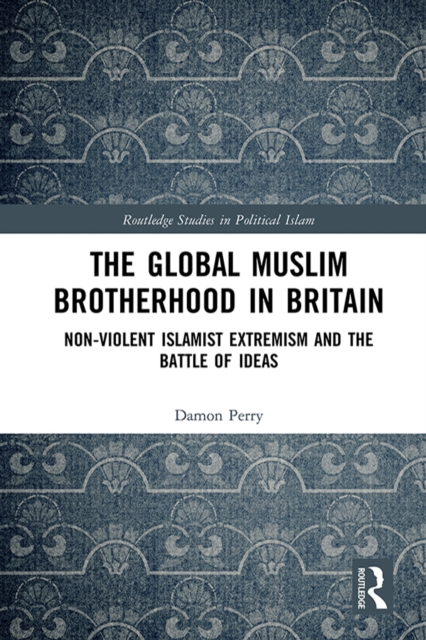 The Global Muslim Brotherhood in Britain : Non-Violent Islamist Extremism and the Battle of Ideas, EPUB eBook
