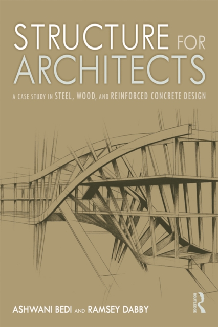 Structure for Architects : A Case Study in Steel, Wood, and Reinforced Concrete Design, EPUB eBook