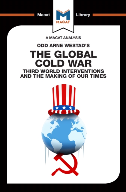 An Analysis of Odd Arne Westad's The Global Cold War : Third World Interventions and the Making of our Times, PDF eBook