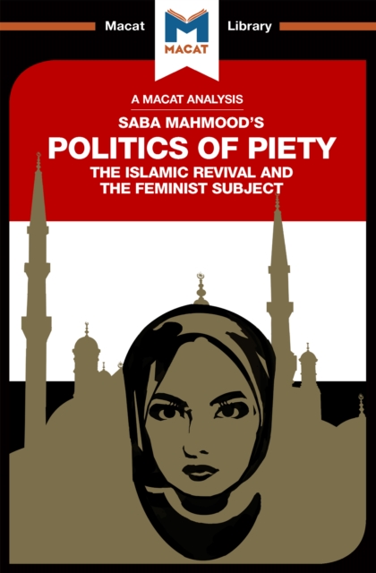 An Analysis of Saba Mahmood's Politics of Piety : The Islamic Revival and the Feminist Subject, PDF eBook