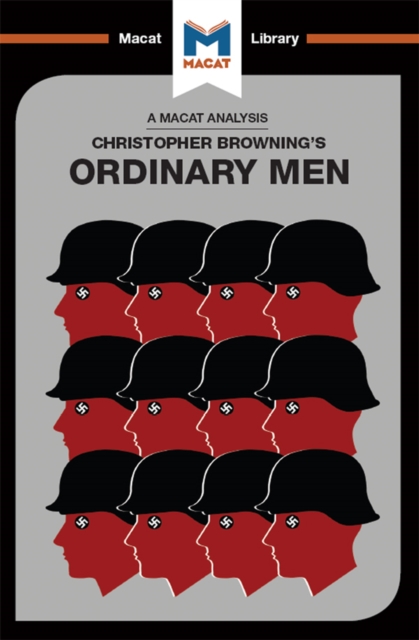 An Analysis of Christopher R. Browning's Ordinary Men : Reserve Police Battalion 101 and the Final Solution in Poland, EPUB eBook