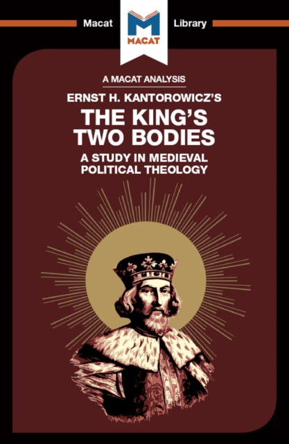 An Analysis of Ernst H. Kantorwicz's The King's Two Bodies : A Study in Medieval Political Theology, EPUB eBook