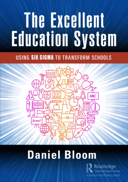 The Excellent Education System : Using Six Sigma to Transform Schools, EPUB eBook