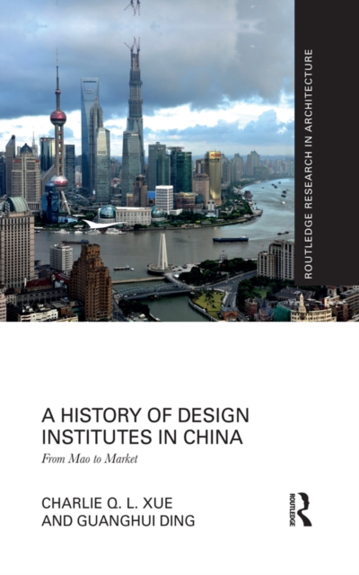 A History of Design Institutes in China : From Mao to Market, PDF eBook