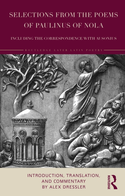 Selections from the Poems of Paulinus of Nola, including the Correspondence with Ausonius : Introduction, Translation, and Commentary, EPUB eBook