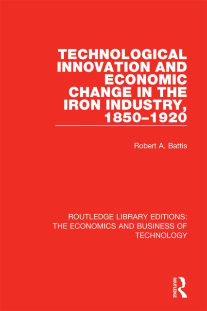 Technological Innovation and Economic Change in the Iron Industry, 1850-1920, PDF eBook