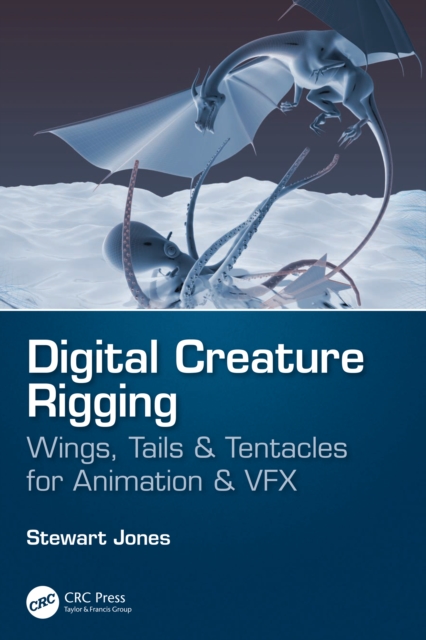 Digital Creature Rigging : Wings, Tails & Tentacles for Animation & VFX, PDF eBook