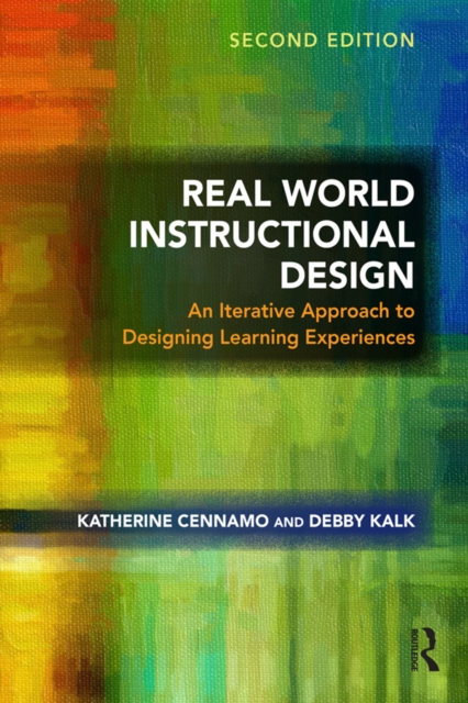 Real World Instructional Design : An Iterative Approach to Designing Learning Experiences, PDF eBook