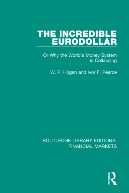 The Incredible Eurodollar : Or Why the World's Money System is Collapsing, EPUB eBook