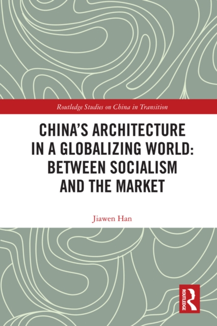 China's Architecture in a Globalizing World: Between Socialism and the Market, EPUB eBook
