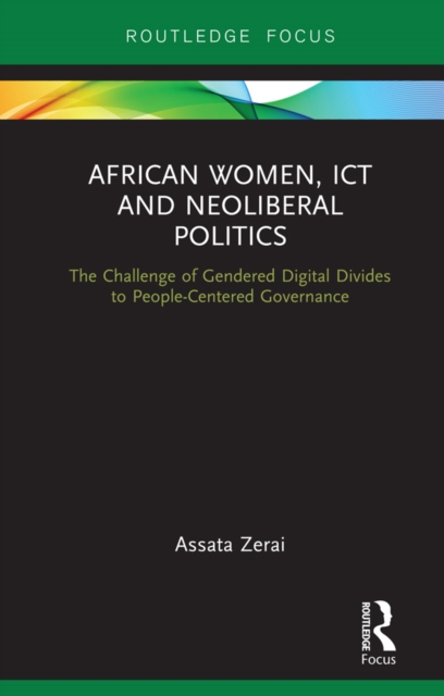 African Women, ICT and Neoliberal Politics : The Challenge of Gendered Digital Divides to People-Centered Governance, EPUB eBook