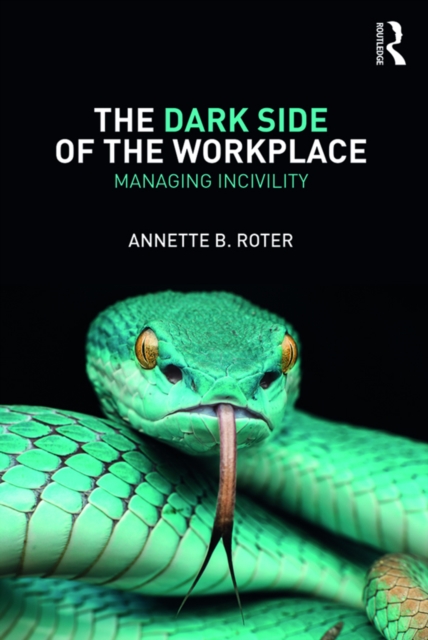 The Dark Side of the Workplace : Managing Incivility, EPUB eBook