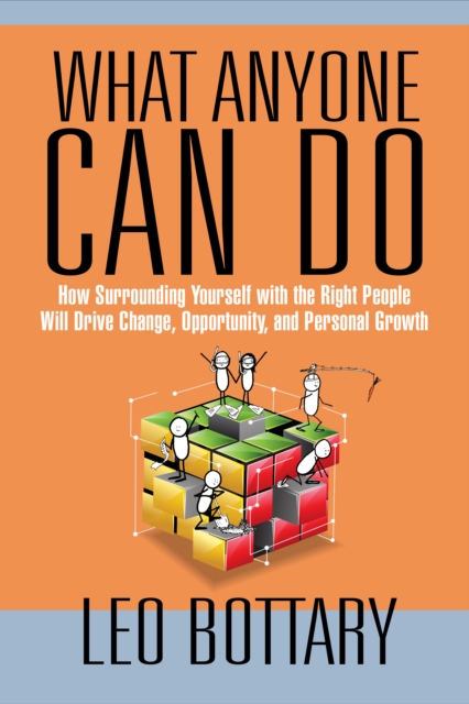 What Anyone Can Do : How Surrounding Yourself with the Right People Will Drive Change, Opportunity, and Personal Growth, PDF eBook