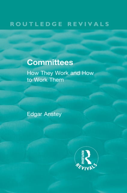 Routledge Revivals: Committees (1963) : How They Work and How to Work Them, EPUB eBook
