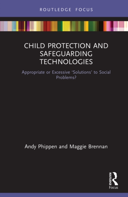 Child Protection and Safeguarding Technologies : Appropriate or Excessive 'Solutions' to Social Problems?, PDF eBook