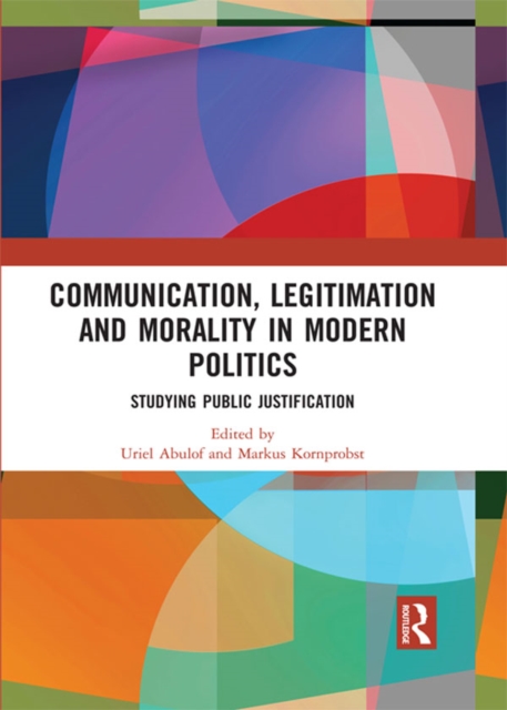 Communication, Legitimation and Morality in Modern Politics : Studying Public Justification, EPUB eBook