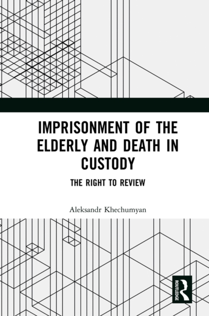 Imprisonment of the Elderly and Death in Custody : The Right to Review, PDF eBook