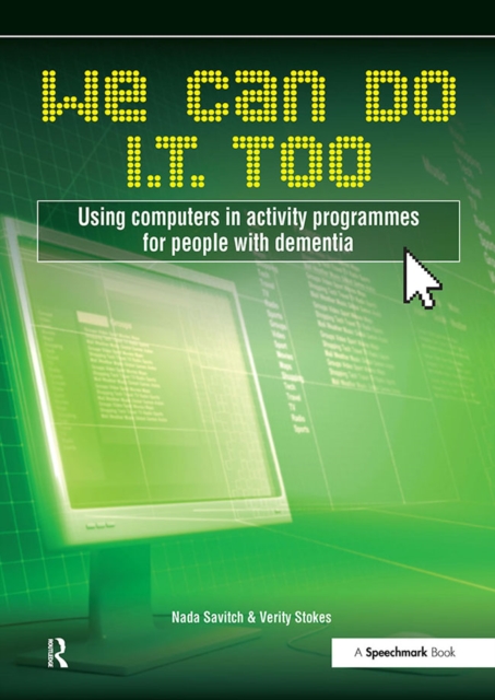 We Can Do I.T. Too : Using Computers in Activity Programmes for People with Dementia, PDF eBook