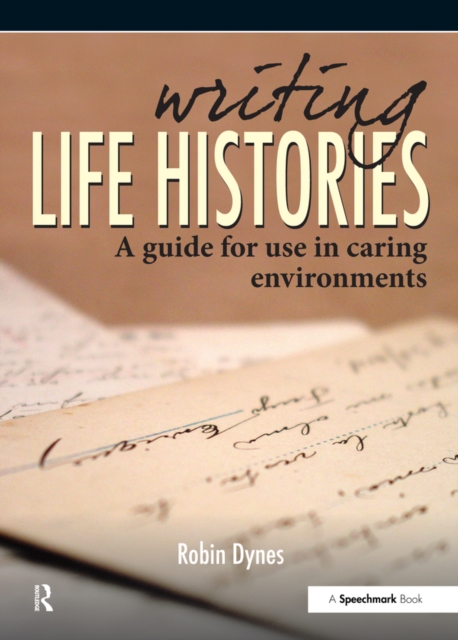 Writing Life Histories : A Guide for Use in Caring Environments, EPUB eBook