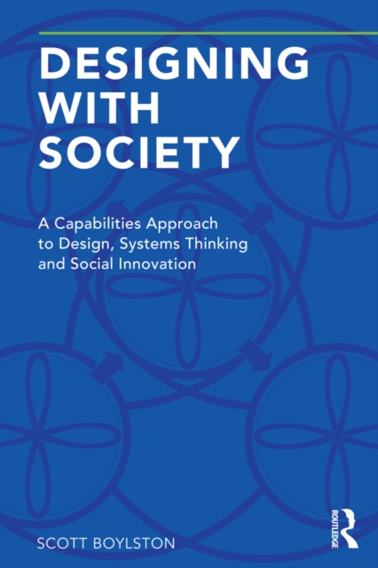 Designing with Society : A Capabilities Approach to Design, Systems Thinking and Social Innovation, PDF eBook
