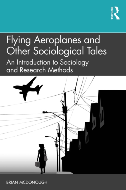 Flying Aeroplanes and Other Sociological Tales : An Introduction to Sociology and Research Methods, PDF eBook