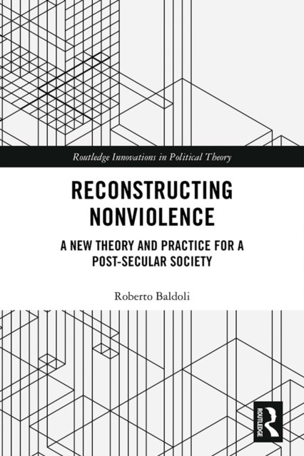 Reconstructing Nonviolence : A New Theory and Practice for a Post-Secular Society, EPUB eBook