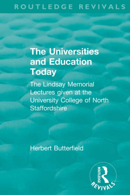 Routledge Revivals: The Universities and Education Today (1962) : The Lindsay Memorial Lectures given at the University College of North Staffordshire, PDF eBook