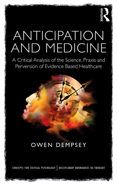 Anticipation and Medicine : A Critical Analysis of the Science, Praxis and Perversion of Evidence Based Healthcare, EPUB eBook