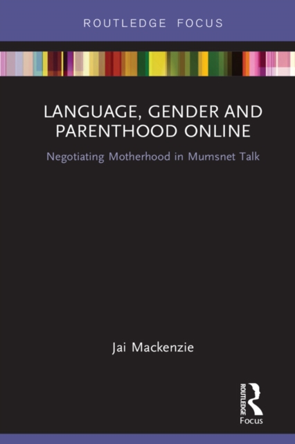 Language, Gender and Parenthood Online : Negotiating Motherhood in Mumsnet Talk, EPUB eBook