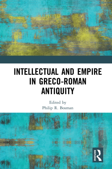 Intellectual and Empire in Greco-Roman Antiquity, PDF eBook