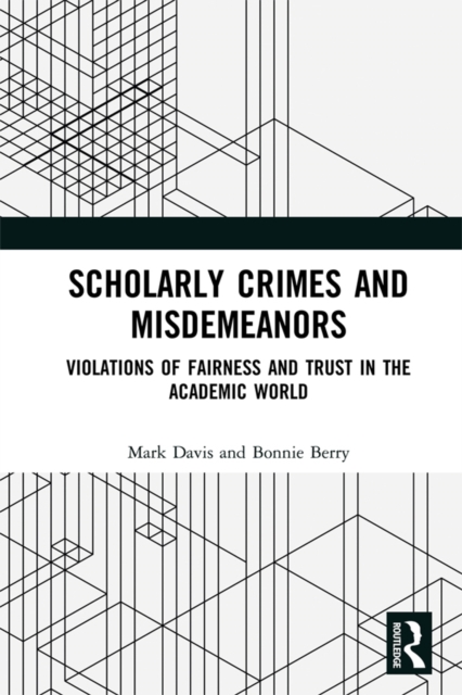 Scholarly Crimes and Misdemeanors : Violations of Fairness and Trust in the Academic World, PDF eBook