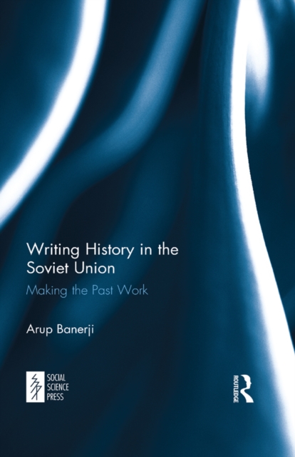 Writing History in the Soviet Union : Making the Past Work, PDF eBook