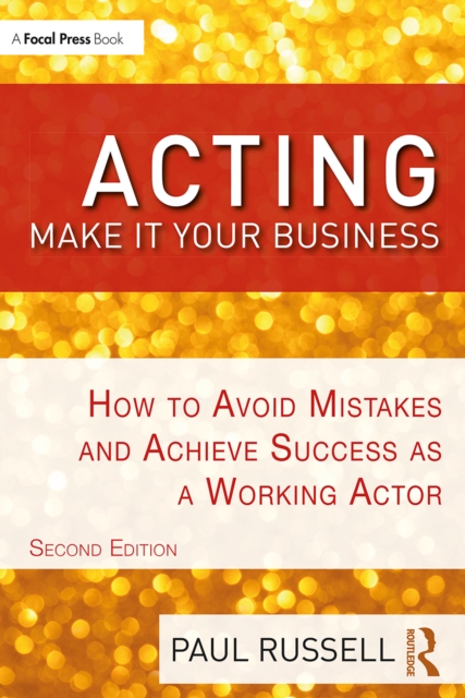 Acting: Make It Your Business : How to Avoid Mistakes and Achieve Success as a Working Actor, PDF eBook